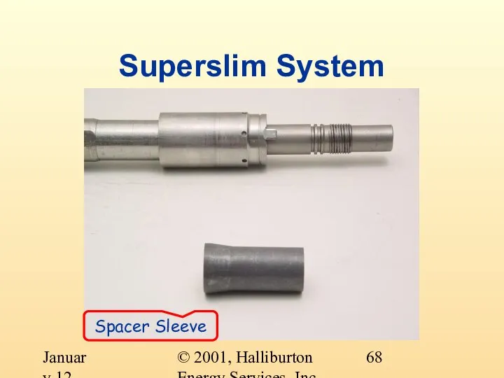 © 2001, Halliburton Energy Services, Inc. January 12, 2001 Superslim System Spacer Sleeve