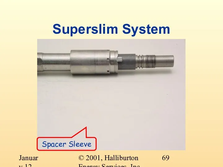 © 2001, Halliburton Energy Services, Inc. January 12, 2001 Superslim System Spacer Sleeve