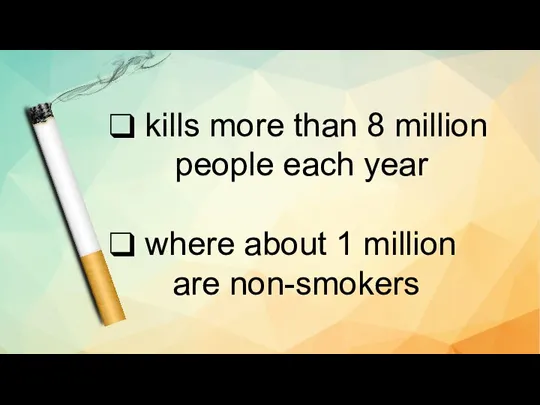 kills more than 8 million people each year where about 1 million are non-smokers