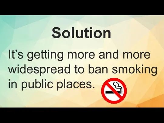 It’s getting more and more widespread to ban smoking in public places. Solution