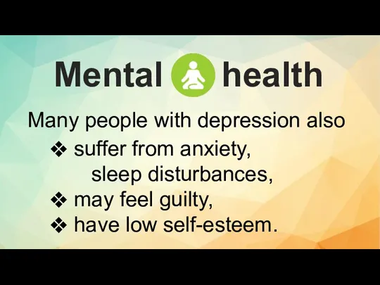 Many people with depression also suffer from anxiety, sleep disturbances, may feel