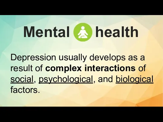 Depression usually develops as a result of complex interactions of social, psychological,