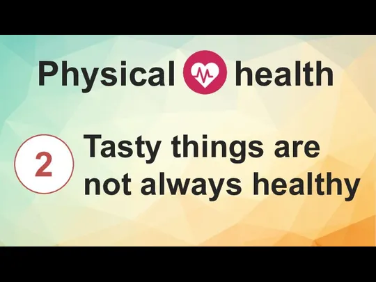 Physical health Tasty things are not always healthy 2
