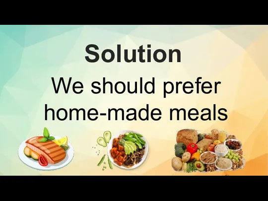 We should prefer home-made meals Solution