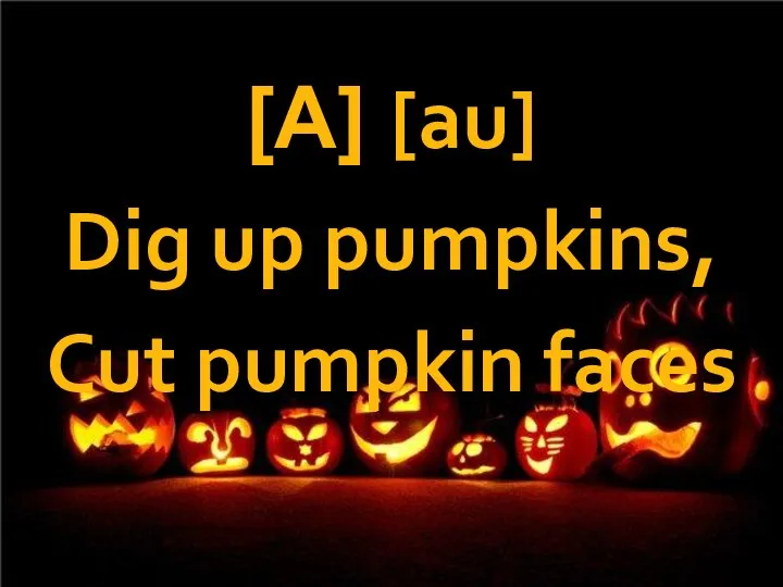 [A] [au] Dig up pumpkins, Cut pumpkin faces
