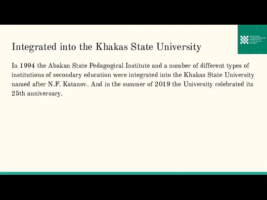 Integrated into the Khakas State University In 1994 the Abakan State Pedagogical