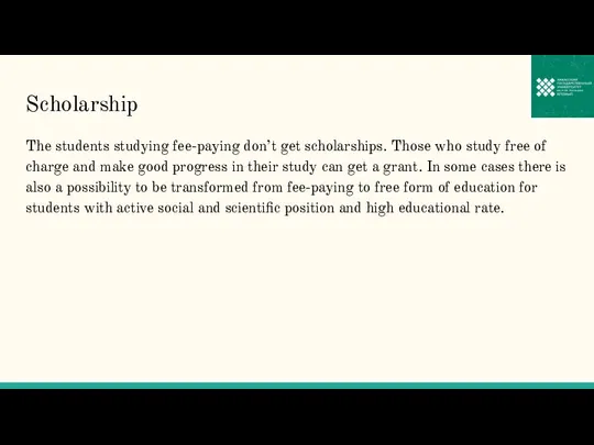 Scholarship The students studying fee-paying don’t get scholarships. Those who study free