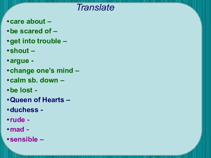 Translate care about – be scared of – get into trouble –