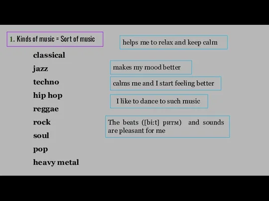 1. Kinds of music = Sort of music classical jazz techno hip