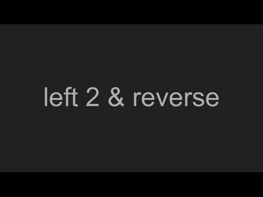 left 2 & reverse