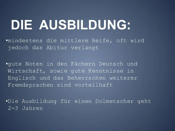 DIE AUSBILDUNG: mindestens die mittlere Reife, oft wird jedoch das Abitur verlangt