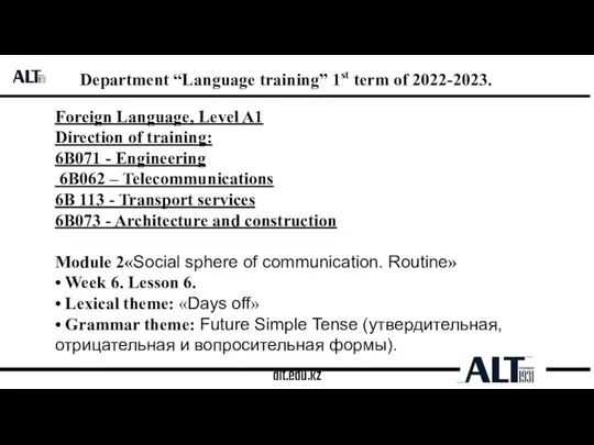 alt.edu.kz Department “Language training” 1st term of 2022-2023. Foreign Language, Level A1