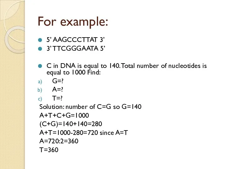 For example: 5’ AAGCCCTTAT 3’ 3’ TTCGGGAATA 5’ C in DNA is