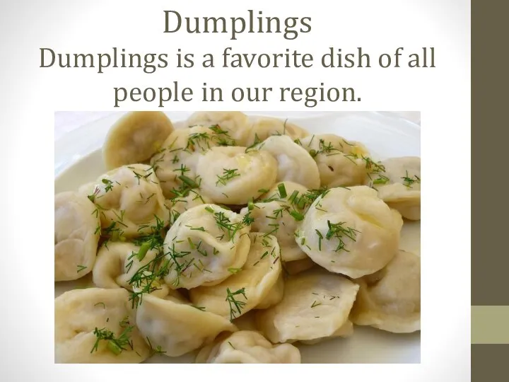 Dumplings Dumplings is a favorite dish of all people in our region.