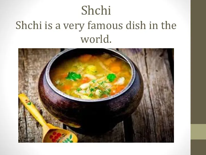 Shchi Shchi is a very famous dish in the world.