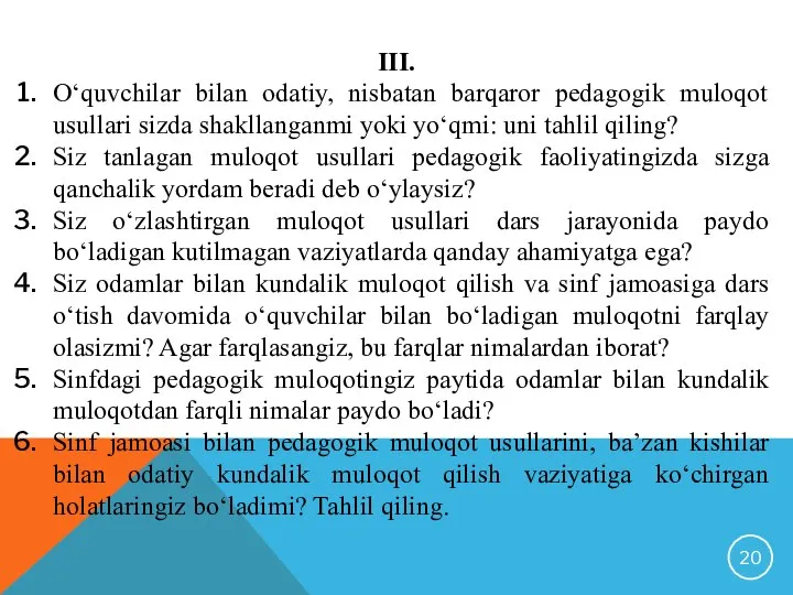 III. O‘quvchilar bilan odatiy, nisbatan barqaror pedagogik muloqot usullari sizda shakllanganmi yoki