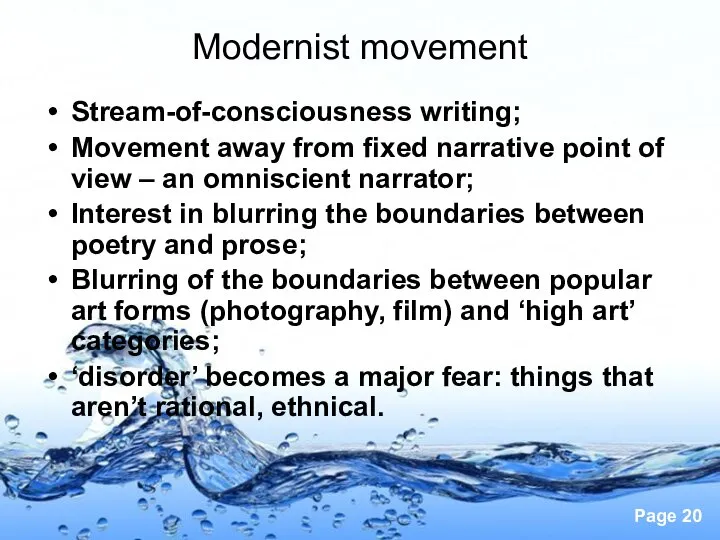 Modernist movement Stream-of-consciousness writing; Movement away from fixed narrative point of view