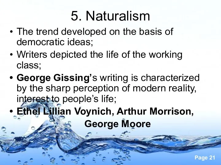 5. Naturalism The trend developed on the basis of democratic ideas; Writers