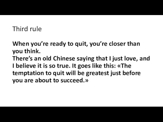 Third rule When you’re ready to quit, you’re closer than you think.