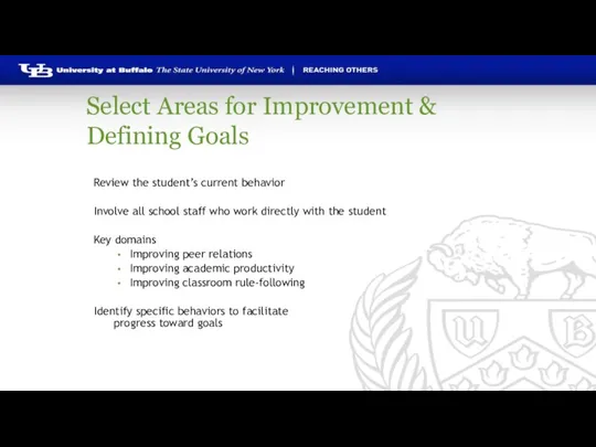 Select Areas for Improvement & Defining Goals Review the student’s current behavior
