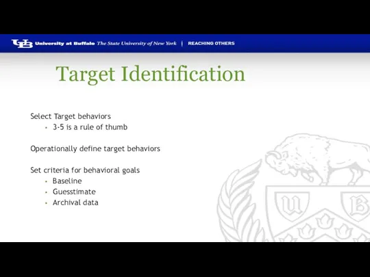 Target Identification Select Target behaviors 3-5 is a rule of thumb Operationally