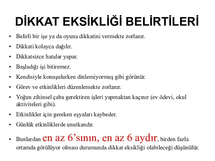 DİKKAT EKSİKLİĞİ BELİRTİLERİ Belirli bir işe ya da oyuna dikkatini vermekte zorlanır.