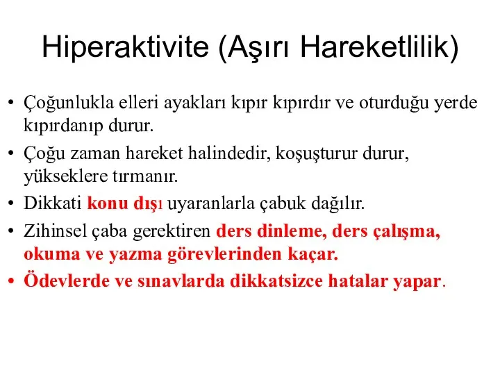 Hiperaktivite (Aşırı Hareketlilik) Çoğunlukla elleri ayakları kıpır kıpırdır ve oturduğu yerde kıpırdanıp