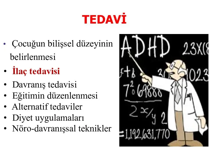 TEDAVİ Çocuğun bilişsel düzeyinin belirlenmesi İlaç tedavisi Davranış tedavisi Eğitimin düzenlenmesi Alternatif