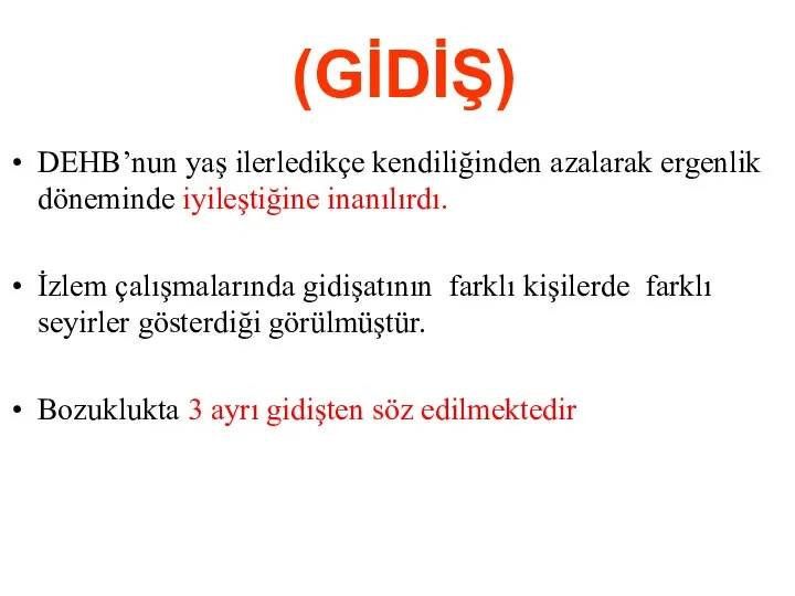 (GİDİŞ) DEHB’nun yaş ilerledikçe kendiliğinden azalarak ergenlik döneminde iyileştiğine inanılırdı. İzlem çalışmalarında