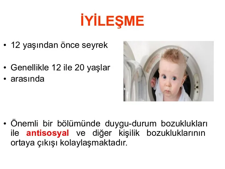 İYİLEŞME 12 yaşından önce seyrek Genellikle 12 ile 20 yaşlar arasında Önemli