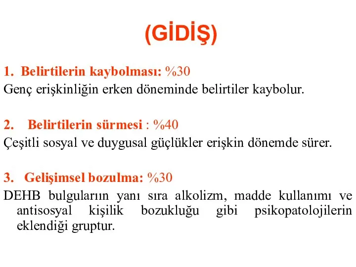 (GİDİŞ) 1. Belirtilerin kaybolması: %30 Genç erişkinliğin erken döneminde belirtiler kaybolur. 2.