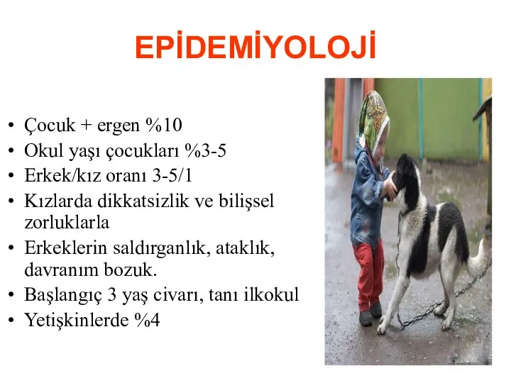 EPİDEMİYOLOJİ Çocuk + ergen %10 Okul yaşı çocukları %3-5 Erkek/kız oranı 3-5/1