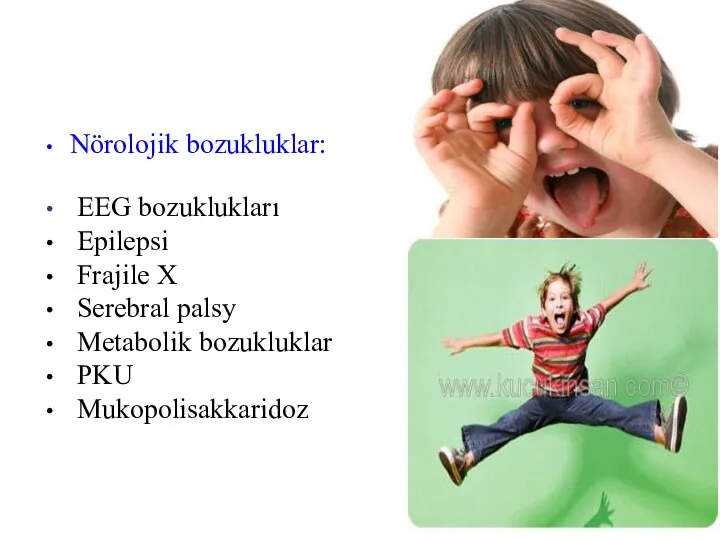 Nörolojik bozukluklar: EEG bozuklukları Epilepsi Frajile X Serebral palsy Metabolik bozukluklar PKU Mukopolisakkaridoz