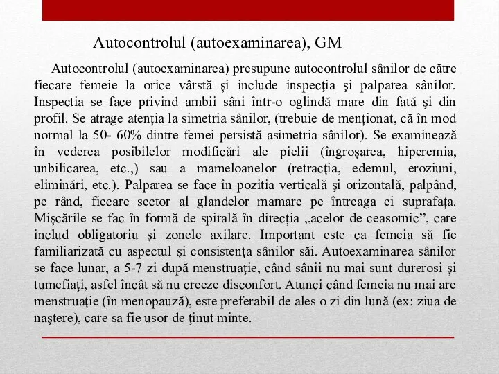 Autocontrolul (autoexaminarea) presupune autocontrolul sânilor de către fiecare femeie la orice vârstă