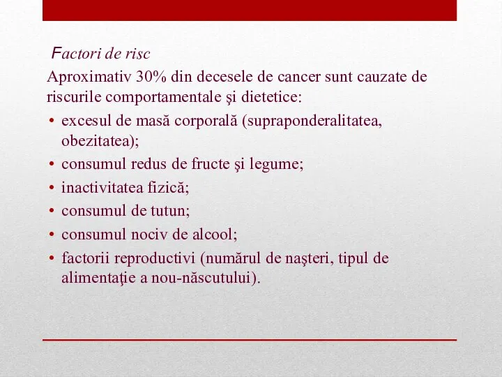 Factori de risc Aproximativ 30% din decesele de cancer sunt cauzate de