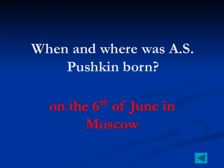 When and where was A.S. Pushkin born? on the 6th of June in Moscow