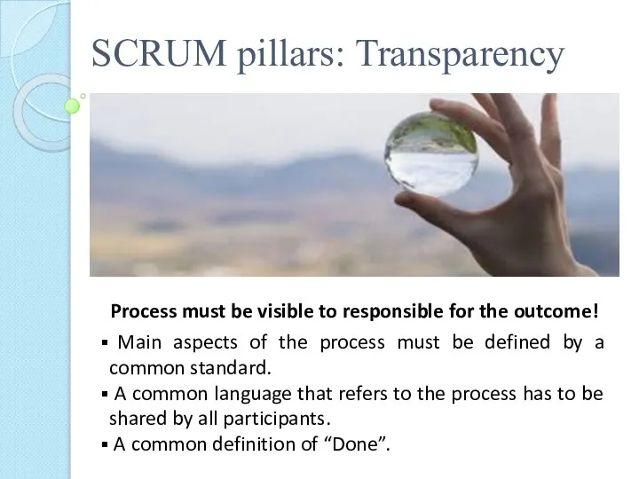 SCRUM pillars: Transparency Process must be visible to responsible for the outcome!