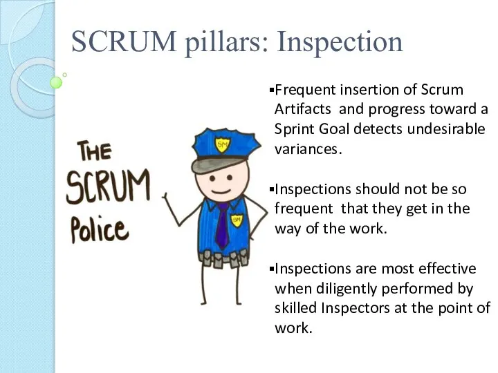 SCRUM pillars: Inspection Frequent insertion of Scrum Artifacts and progress toward a