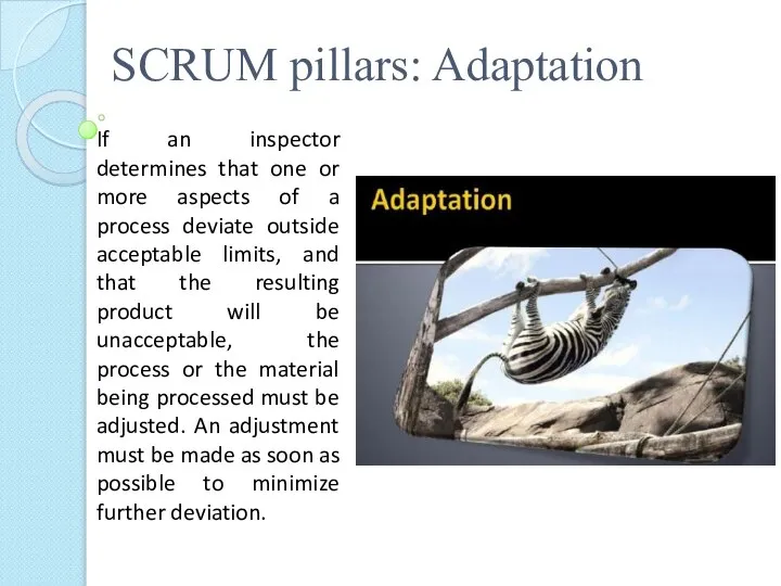 SCRUM pillars: Adaptation If an inspector determines that one or more aspects