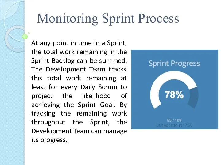 Monitoring Sprint Process At any point in time in a Sprint, the