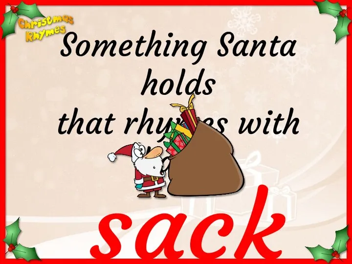 sack Something Santa holds that rhymes with back.