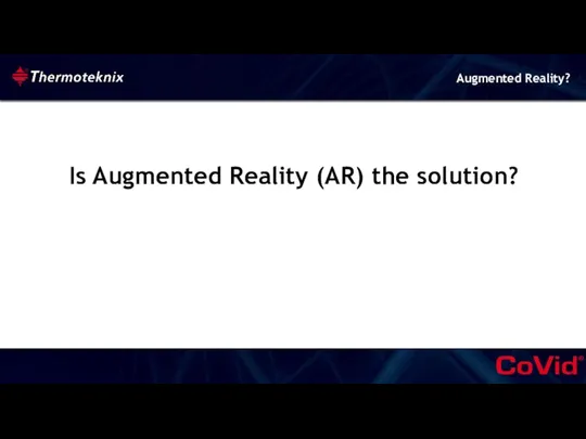 Is Augmented Reality (AR) the solution? Augmented Reality?