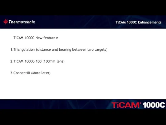 TiCAM 1000C New features: Triangulation (distance and bearing between two targets) TiCAM