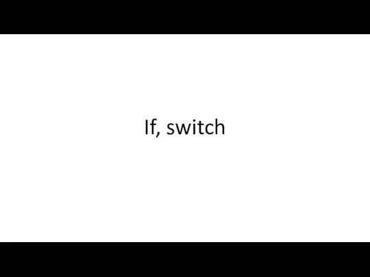 If, switch