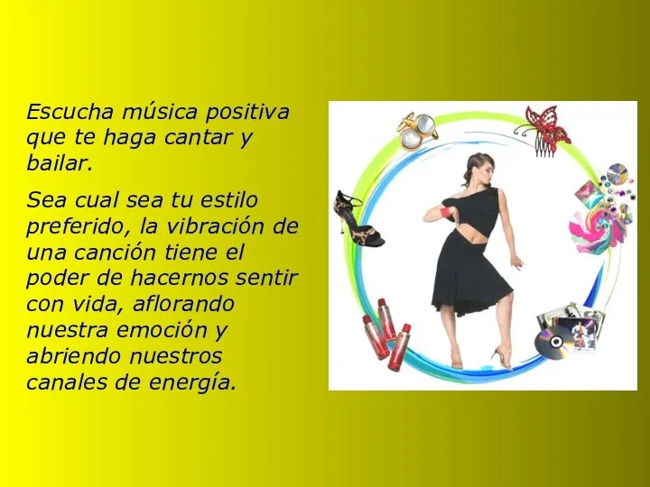 Escucha música positiva que te haga cantar y bailar. Sea cual sea