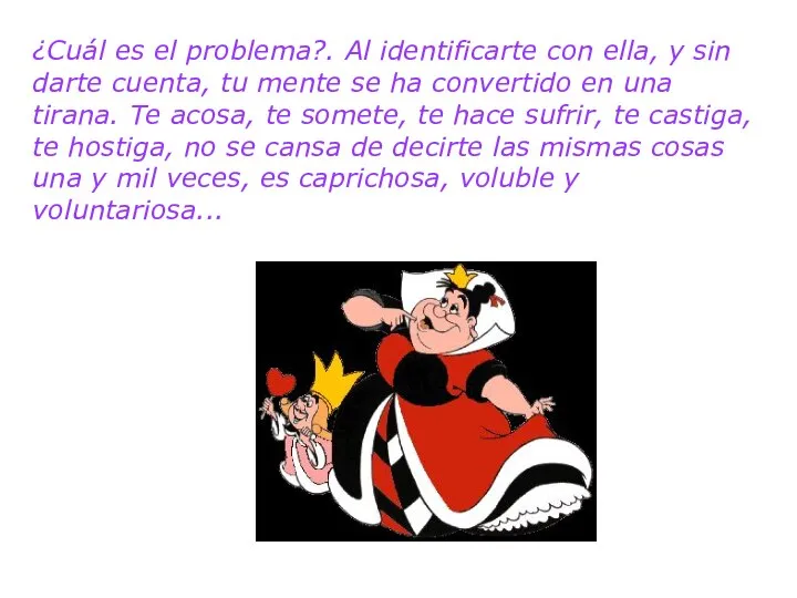 ¿Cuál es el problema?. Al identificarte con ella, y sin darte cuenta,