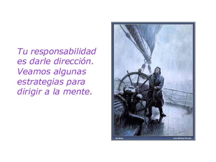 Tu responsabilidad es darle dirección. Veamos algunas estrategias para dirigir a la mente.