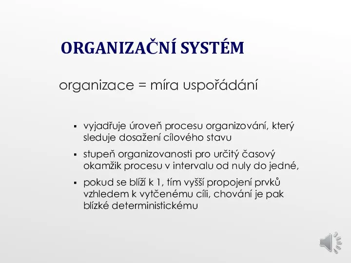 ORGANIZAČNÍ SYSTÉM organizace = míra uspořádání vyjadřuje úroveň procesu organizování, který sleduje
