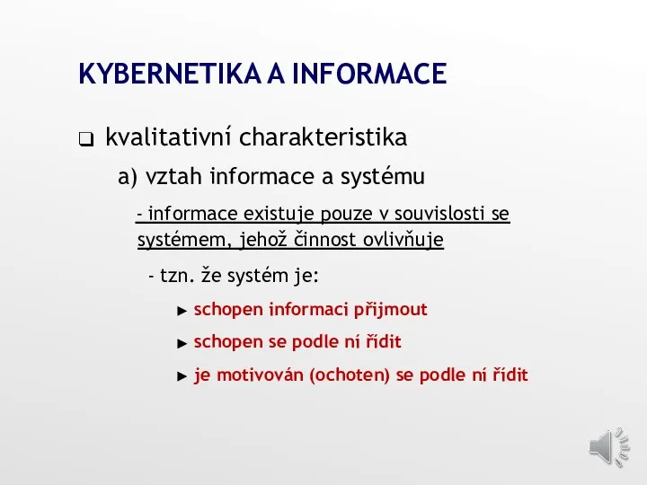 KYBERNETIKA A INFORMACE kvalitativní charakteristika a) vztah informace a systému - informace