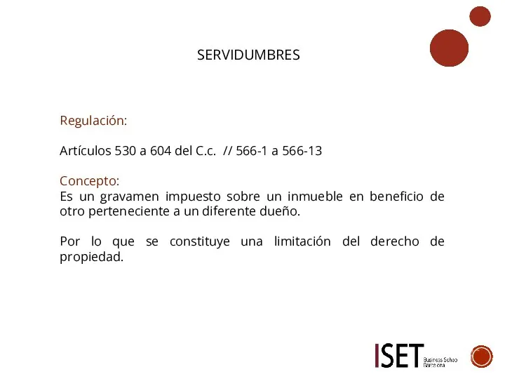 SERVIDUMBRES Regulación: Artículos 530 a 604 del C.c. // 566-1 a 566-13